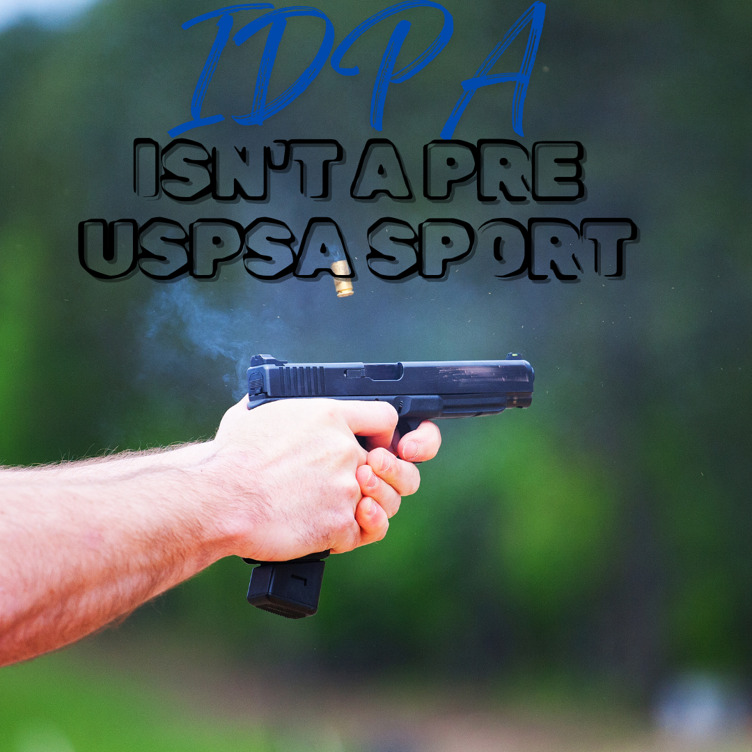 IDPA ISN'T A PRE USPSA SPORT